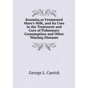   Treatment and Cure of Pulmonary Consumption and Other Wasting Diseases