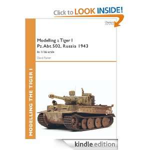 Modelling a Tiger I Pz.Abt.502, Russia 1943 David Parker  