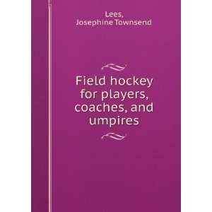   for players, coaches, and umpires Josephine Townsend Lees Books