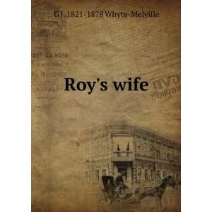  Roys wife G J. 1821 1878 Whyte Melville Books