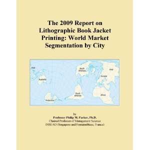 The 2009 Report on Lithographic Book Jacket Printing World Market 