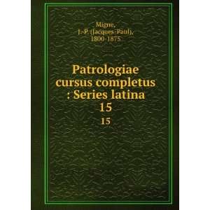    Series latina. 15 J. P. (Jacques Paul), 1800 1875 Migne Books