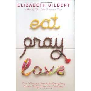  Eat, Pray, Love One Womans Search for Everything Across 