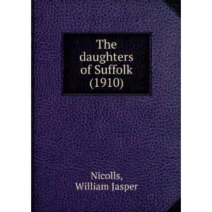   of Suffolk (1910) (9781275148147) William Jasper Nicolls Books