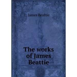  The works of James Beattie James Beattie Books