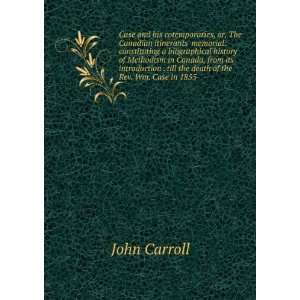   . till the death of the Rev. Wm. Case in 1855 John Carroll Books