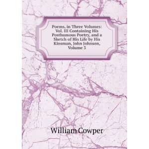   His Life by His Kinsman, John Johnson, Volume 3 William Cowper Books