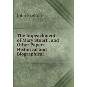  of Mary Stuart . and Other Papers Historical and Biographical John 