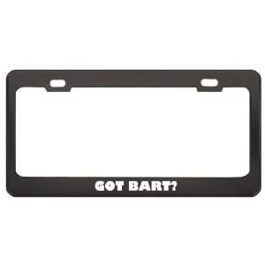  Got Bart? Girl Name Black Metal License Plate Frame Holder 