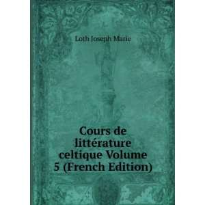   ©rature celtique Volume 5 (French Edition) Loth Joseph Marie Books