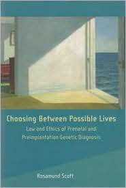Choosing Between Possible Lives Legal and Ethical Issues in Prenatal 