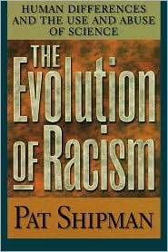 Evolution Of Racism, (0674008626), Pat Shipman, Textbooks   Barnes 