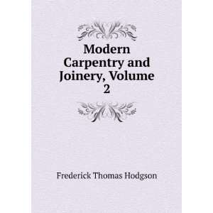  Modern Carpentry and Joinery, Volume 2 Frederick Thomas 
