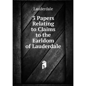   Relating to Claims to the Earldom of Lauderdale Lauderdale Books