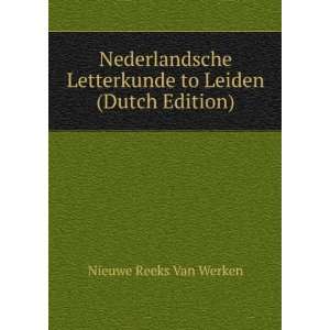  Letterkunde to Leiden (Dutch Edition) Nieuwe Reeks Van Werken Books