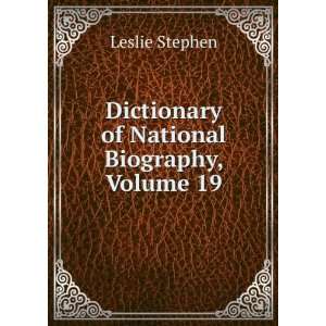    Dictionary of National Biography, Volume 19 Leslie Stephen Books