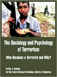 Sociology and Psychology of Terrorism Who Becomes a Terrorist and Why 