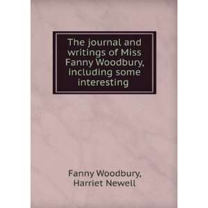  The Journal and Writings of Miss Fanny Woodbury Including 