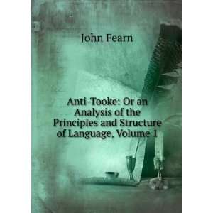 Anti Tooke Or an Analysis of the Principles and Structure of Language 