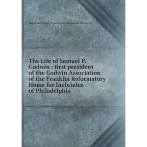  The Life of Samuel P. Godwin  first president of the Godwin 