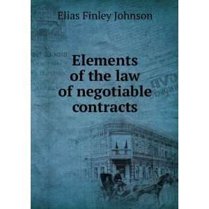  Elements of the law of negotiable contracts Elias Finley 