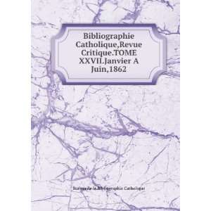 Bibliographie Catholique,Revue Critique.TOME XXVII.Janvier 