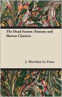 The Dead Sexton (Fantasy And J. Sheridan Le Fanu