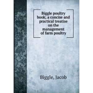  Biggle poultry book  a concise and practical treatise on 