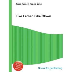  Like Father, Like Clown Ronald Cohn Jesse Russell Books