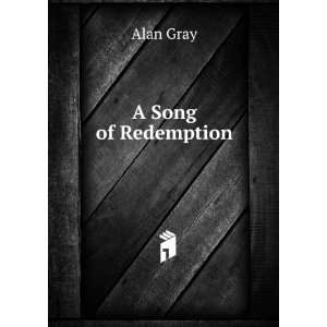  A Song of Redemption Alan Gray Books
