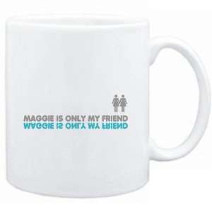 Mug White  Maggie is only my friend  Female Names  