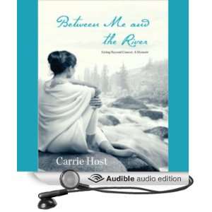  Between Me and the River Living Beyond Cancer A Memoir 
