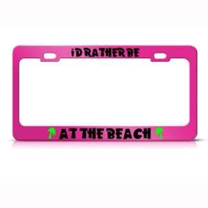  ID Rather Be At The Beach Metal license plate frame Tag 