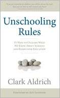 Unschooling Rules 55 Ways to Unlearn What We Know About Schools and 