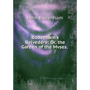   Bodenhams BelvedÃ©re Or, the Garden of the Mvses. . John Bodenham