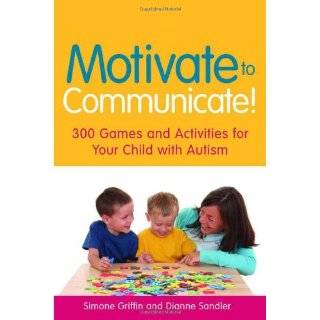  to Communicate 300 Games and Activities for Your Child With Autism 
