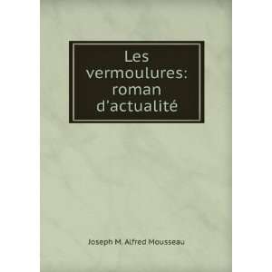   vermoulures roman dactualitÃ© Joseph M. Alfred Mousseau Books