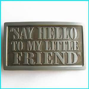   NEW SAY HELLO TO MY LITTLE FRIEND Belt Buckle T 034 