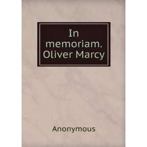  In memoriam. Oliver Marcy Anonymous Books