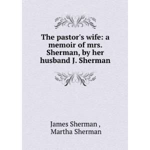   , by her husband J. Sherman. Martha Sherman James Sherman  Books