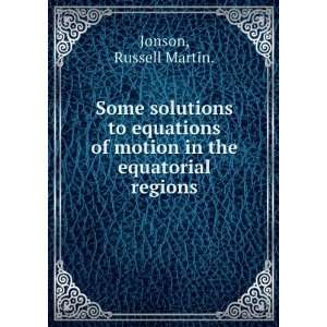   of motion in the equatorial regions. Russell Martin. Jonson Books