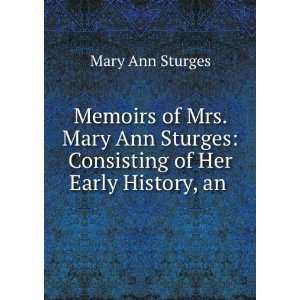    Consisting of Her Early History, an . Mary Ann Sturges Books