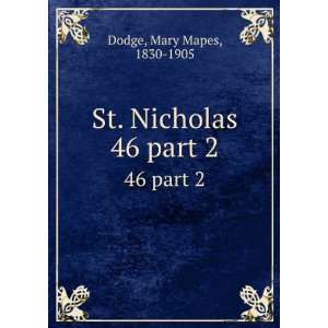    St. Nicholas. 46 part 2 Mary Mapes, 1830 1905 Dodge Books