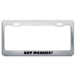  Got Mcghee? Last Name Metal License Plate Frame Holder 