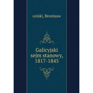  Galicyjski sejm stanowy, 1817 1845 Bronisaw oziski Books