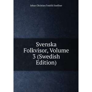   , Volume 3 (Swedish Edition) Johan Christian Fredrik Hoeffner Books