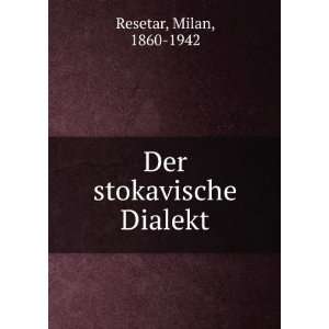  Der stokavische Dialekt Milan, 1860 1942 Resetar Books