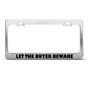  Let The Buyer Beware Humor Funny Metal license plate frame 