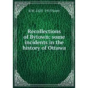  Recollections of Bytown some incidents in the history of 