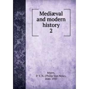   modern history. 2 P. V. N. (Philip Van Ness), 1846 1937 Myers Books